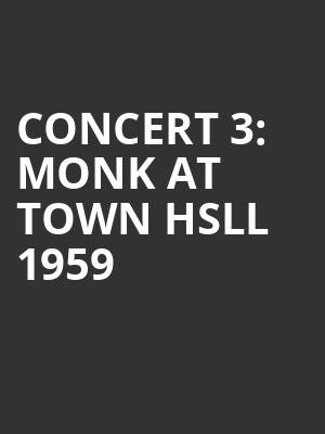 Concert 3: Monk At Town Hsll 1959 at Cadogan Hall